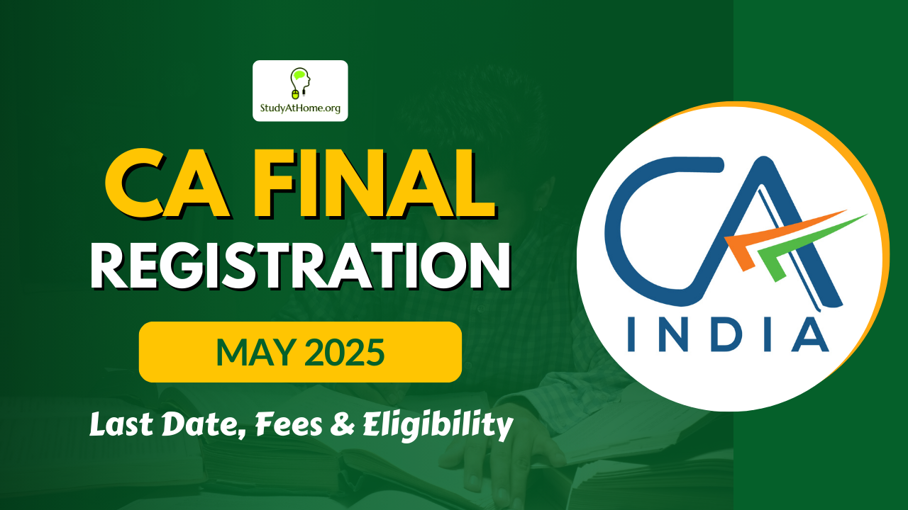 CA Final Registration for May 2025 – Last Date, Eligibility & Fees